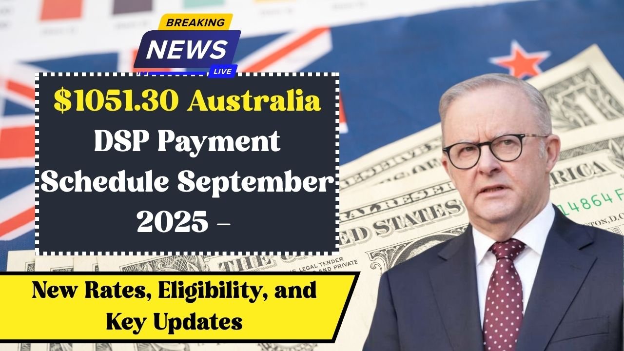 $1051.30 Australia DSP Payment Schedule September 2025 – New Rates, Eligibility, and Key Updates