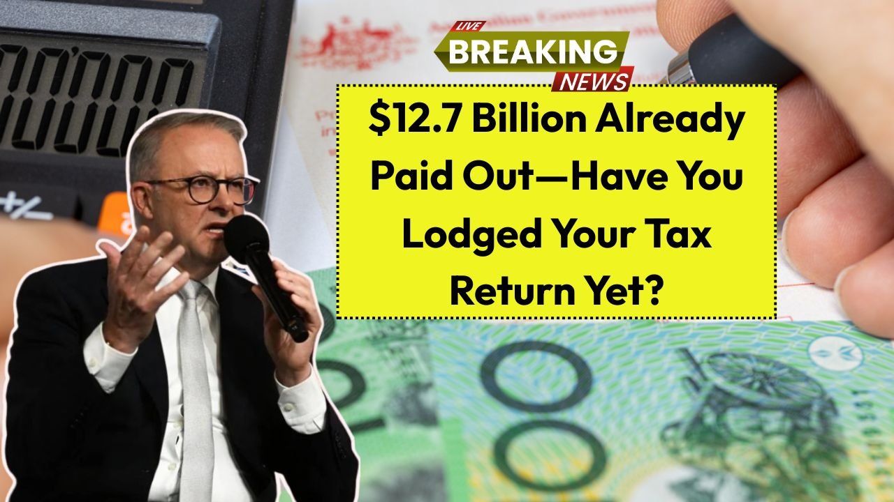 $12.7 Billion Already Paid Out—Have You Lodged Your Tax Return Yet