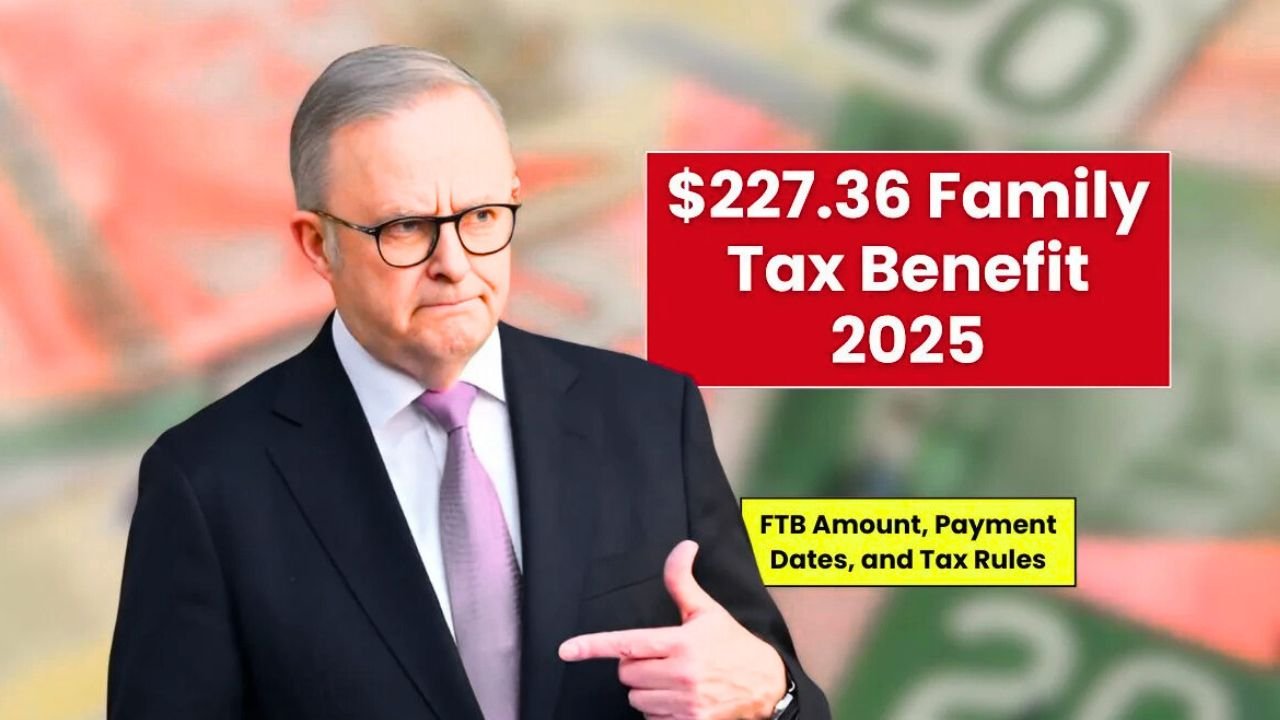 $227.36 Family Tax Benefit 2025 – Payment Rates, Eligibility & Dates Explained