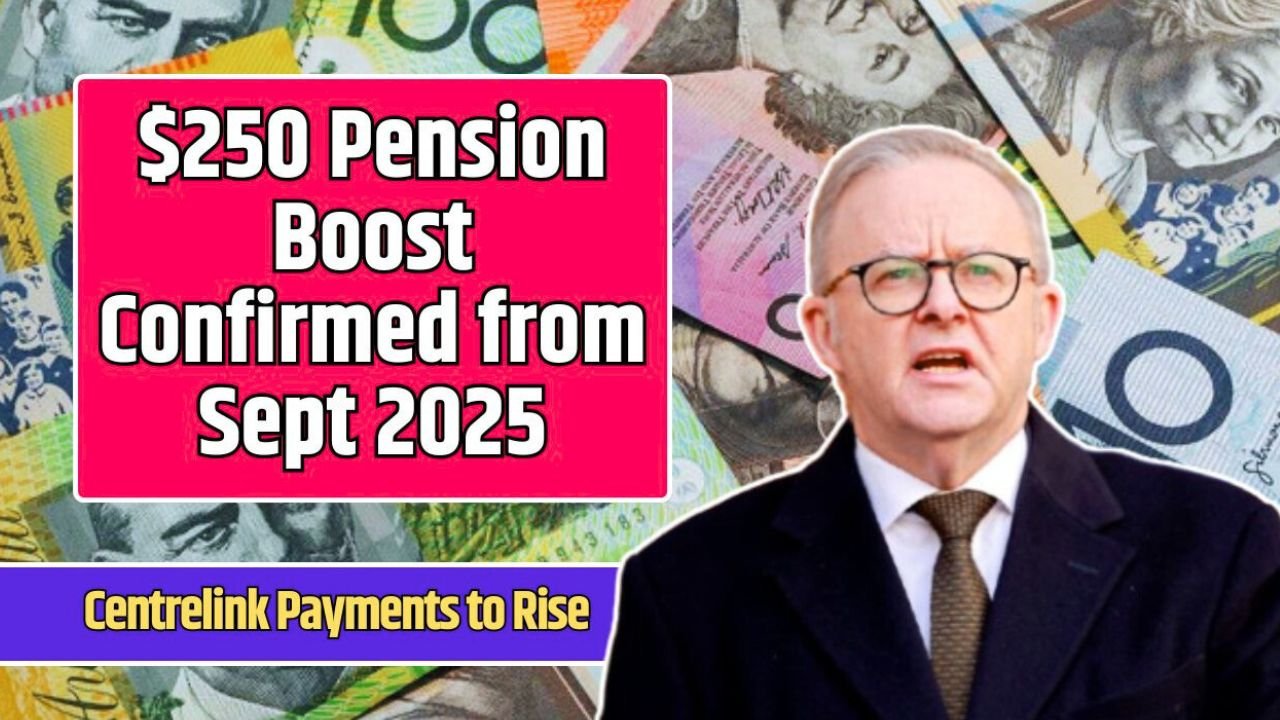 $250 Pension Boost Confirmed from Sept 2025 – Centrelink Payments to Rise