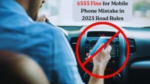 $555 Fine for Mobile Phone Use While Driving in 2025