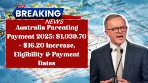 Australia Parenting Payment 2025: $1,039.70 + $16.20 Increase, Eligibility & Payment Dates