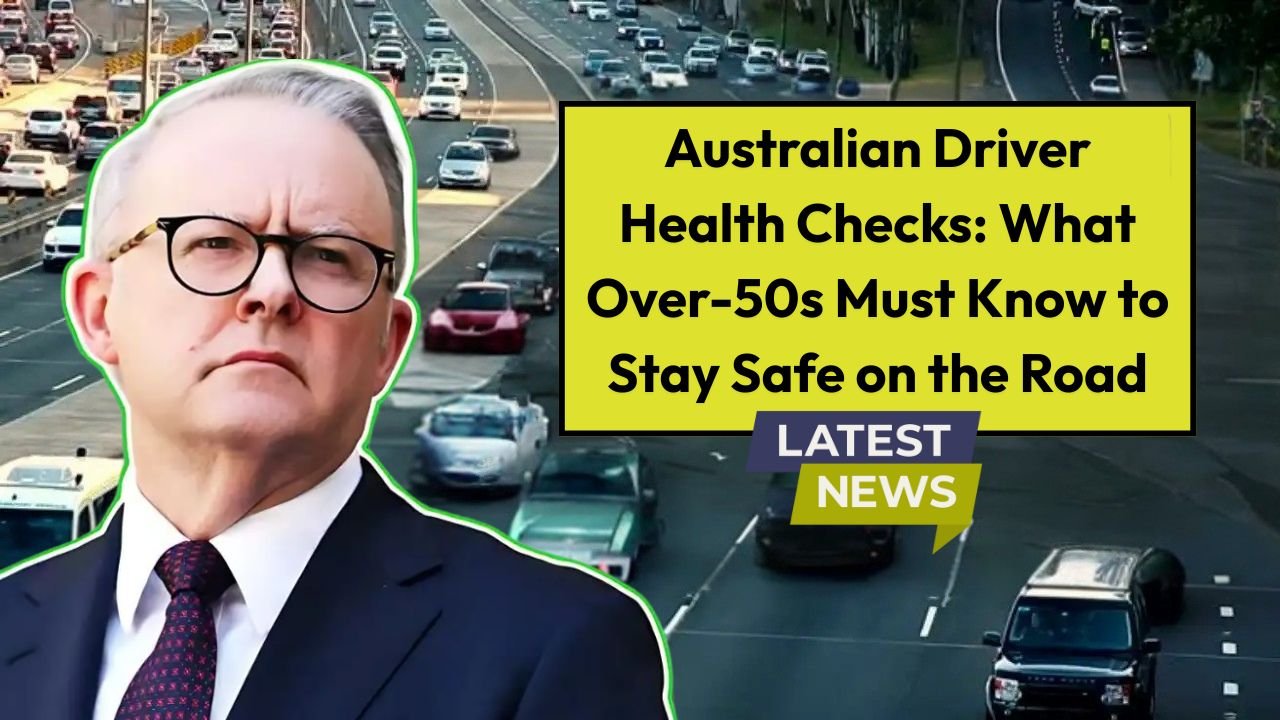 Australian Driver Health Checks: What Over-50s Must Know to Stay Safe on the Road