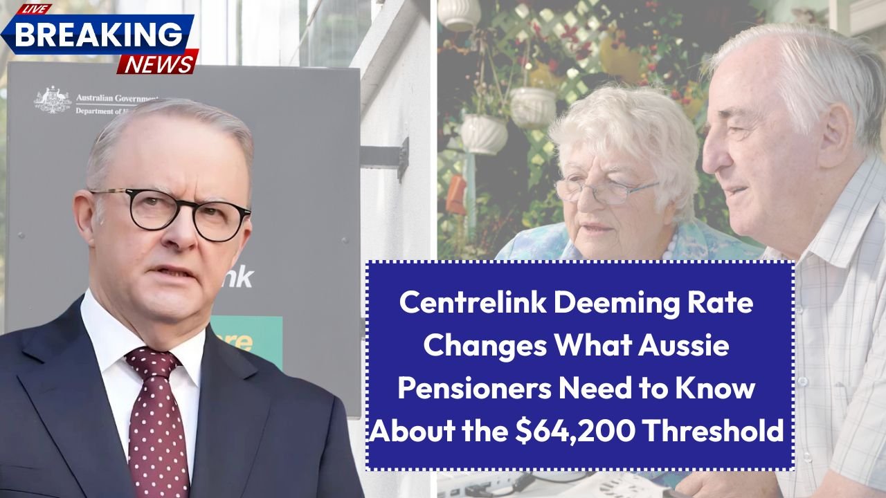 Centrelink Deeming Rate Changes: What Aussie Pensioners Need to Know About the $64,200 Threshold