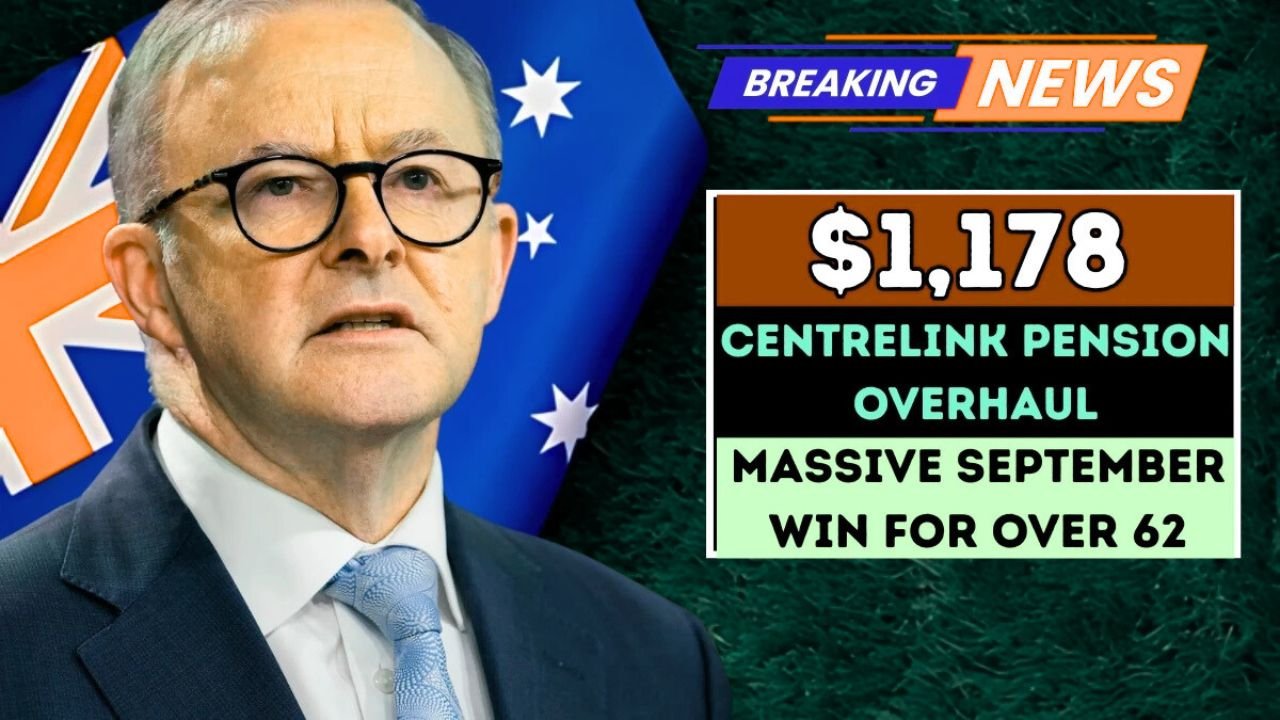 Centrelink Pension Rise 2025 $1,178 Boost for Australians Over 62