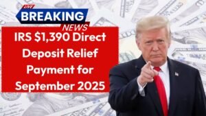 IRS $1,390 Direct Deposit Relief Payment for September 2025 Eligibility, Dates, and More