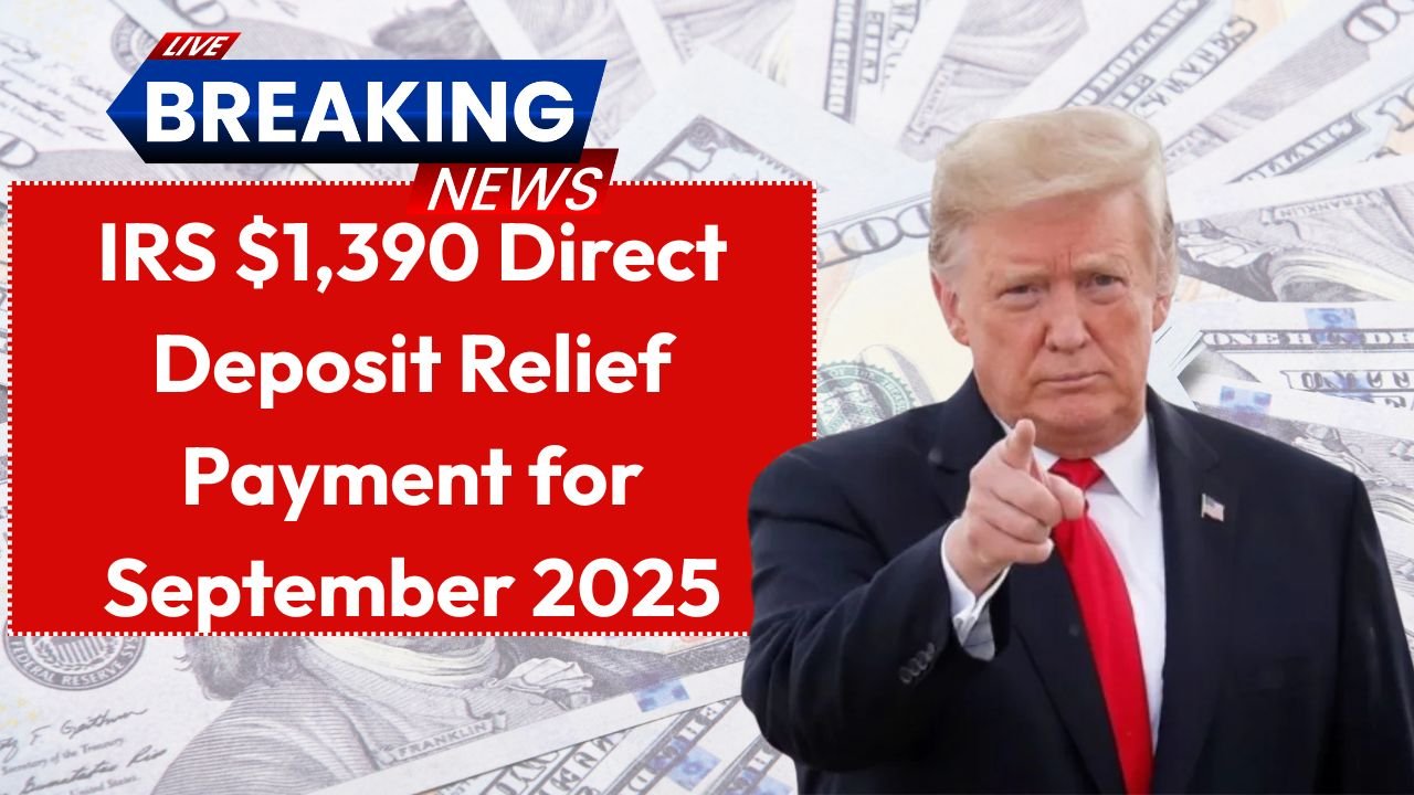 IRS $1,390 Direct Deposit Relief Payment for September 2025 Eligibility, Dates, and More