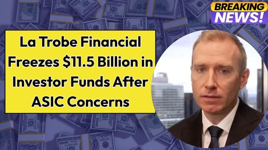 La Trobe Financial Freezes $11.5 Billion in Investor Funds After ASIC Concerns
